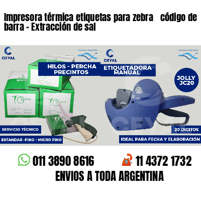 Impresora térmica etiquetas para zebra  código de barra - Extracción de sal